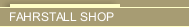 FAHRSTALL SHOP